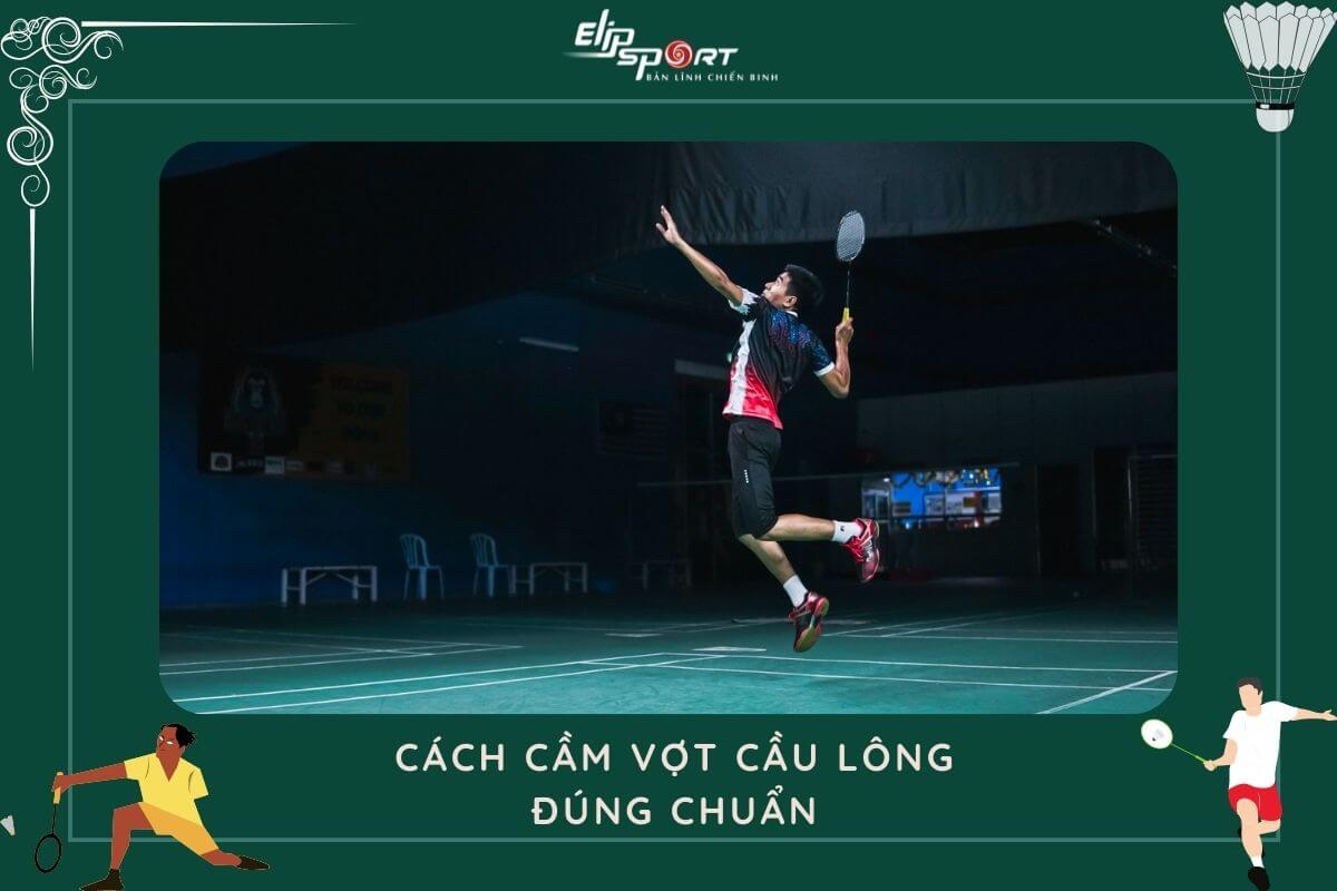 Hướng Dẫn Cách Cầm Vợt Cầu Lông Đúng Cách Cho Người Mới