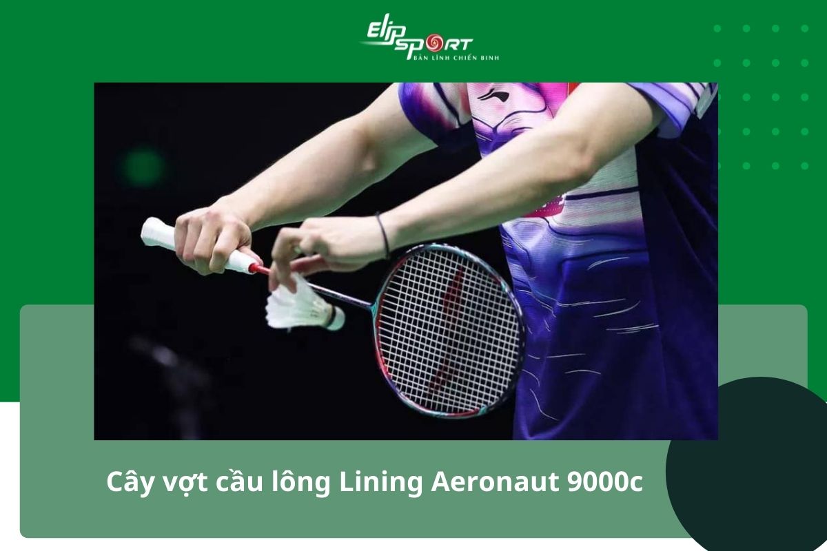 Những Ưu Điểm Của Vợt Cầu Lông 9000c Hãng LiNing