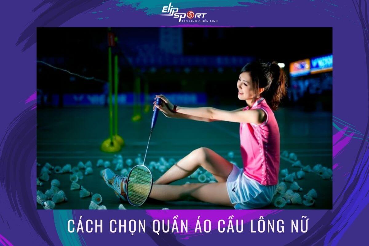 Cách Chọn Quần Áo Cầu Lông Nữ